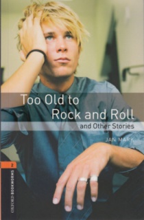 Too Old to Rock and Roll and Other Stories