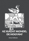 Az igazat mondd, de hogyan?