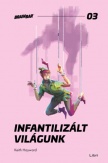 Infantilizált világunk