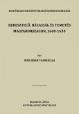 Keresztelő, házasság és temetés Magyarországon, 1600-1630