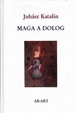 Maga a dolog -  Válogatott és új versek