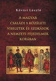 A magyar családi s közéleti viseletek és szokások a nemzeti fejedelmek korában