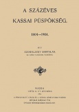 A százéves kassai püspökség 1804-1904