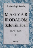 Magyar irodalom Szlovákiában (1945-1999) I.