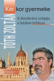 Két kor gyermeke - A demokrácia szolgája, a hatalom kritikusa