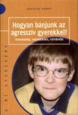 Hogyan bánjunk az agresszív gyerekkel?