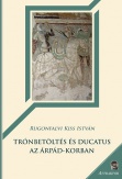 Trónbetöltés és ducatus az Árpád-korban