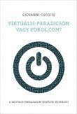 Virtuális paradicsom vagy pokol.com? A digitális forradalom veszélyei és esélyei