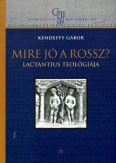 Mire jó a rossz? - Lactantius teológiája