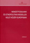 Nemzetfogalmak és etnopolitikai modellek Kelet-Közép-Európában