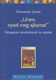 'Uram, nyisd meg ajkamat' - Válogatott tanulmányok és esszék