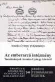 Az emberarcú intézmény - Tanulmányok Aranka György köréről