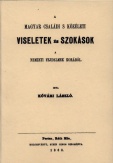 A magyar családi s közéleti viseletek és szokások a nemzeti fejedelmek korában