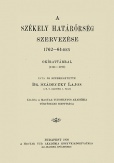 A székely határőrség szervezése 1762-64-ben - Okirattárral (1761-1790)