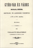 Győr-vár és város helyrajza, erődítése, háztelek- és lakossági viszonyai a XVI. és XVII. században