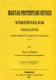 A magyar protestáns egyház történelem részletei a reformátio korától jelenig