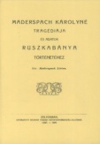 Maderspach Károlyné tragédiája és adatok Ruszkabánya történetéhez