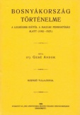 Bosnyákország történelme a legrégibb időtől a magyar fennhatóság alatt. /1102-1527/.