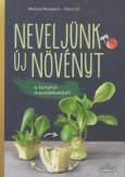 Neveljünk új növényt a konyhai maradékokból!