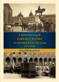 A kolozsvári/szegedi Ferencz József Tudományegyetem 1872-1940