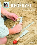 Régészet - Feltárul a múlt