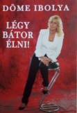 Légy bátor élni!