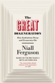 The Great Degeneration: How Institutions Decay and Economies Die