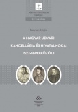 A Magyar Udvari Kancellária és hivatalnokai 1527-1690 között