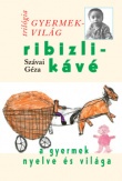 Ribizlikávé - A gyermek nyelve és világa