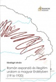 Román expanzió és illegitim uralom a magyar Erdélyben (1916–1920)