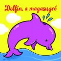 Delfin, a magasugró - Állati kalandok - Szivacskönyv