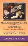 Megegyezés Isten akaratával / Elmélkedések Krisztus kínszenvedéséről / Mentsd meg a lelkedet!