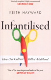 Infantilised: How Our Culture Killed Adulthood