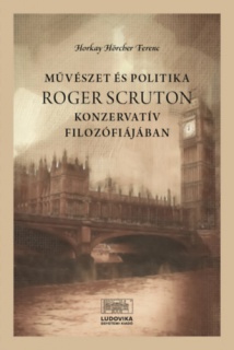 Művészet és politika Roger Scruton konzervatív filozófiájában