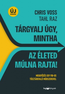 Tárgyalj úgy, mintha az életed múlna rajta! - új kiadás