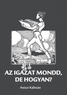 Az igazat mondd, de hogyan?