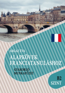 Alapkövek franciatanuláshoz B2 szint