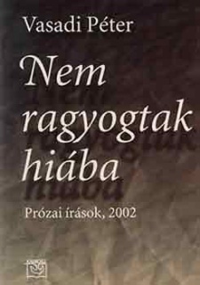 Nem ragyogtak hiába (Prózai írások 2002)