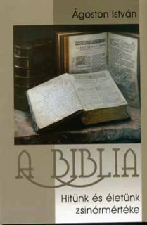 A biblia - Hitünk és életünk zsinórmértéke