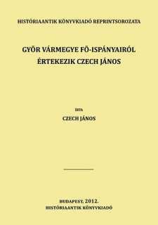 Győr vármegye fő-ispányairól értekezik Czech János