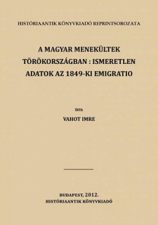 A magyar menekültek Törökországban: ismeretlen adatok az 1849-ki emigratio történetéhez