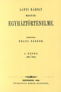 Lányi Károly magyar egyháztörténelme I. 889-1526