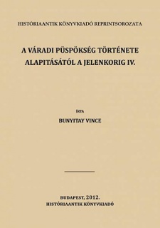 A váradi püspökség története alapitásától a jelenkorig IV.