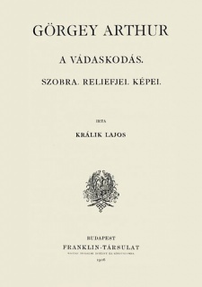 Görgey Arthur -  A vádaskodás, szobra, reliefjei, képei