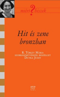 Hit és zene bronzban - Beszélgetés Törley Máriával