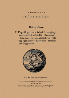 A Poprád partjain fekvő s megjegyzésre méltó némelly városokról, falukról és omladékokról való topographico-historico-statistical jegyzések