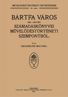 Bártfa város 1418-1444-iki számadáskönyvei művelődéstörténeti szempontból