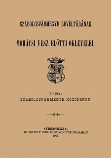 Szabolcsvármegye levéltárának mohácsi vész előtti oklevelei