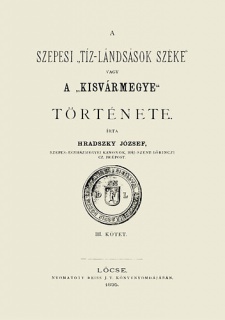 A szepesi tiz-lándsások széke vagy a Kisvármegye története