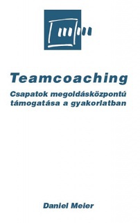 Teamcoaching - Csapatok megoldásközpontú támogatása a gyakorlatban